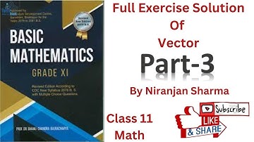 Full Exercise Solution of Review of Composition and Resolution of Vectors|| Class 11|| Part-3.(NEB)