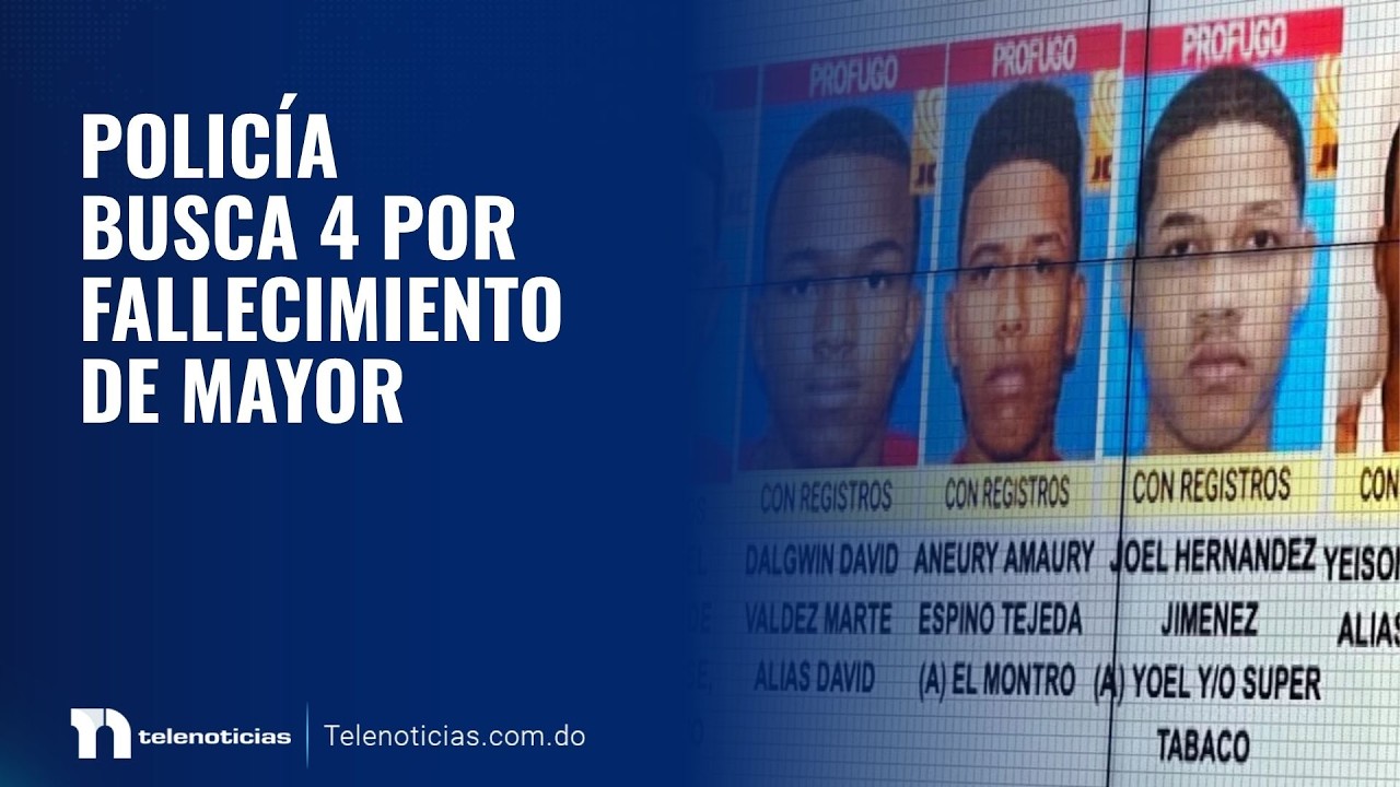 Policía busca 4 por el fallecimiento de mayor