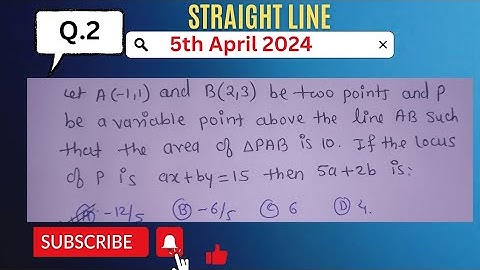 let A(-1,1) and B(2,3) be two point and P be a variable point above the line AB such that the area
