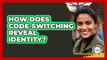 How Does Code-switching Reveal Identity? - Anthropology Insights