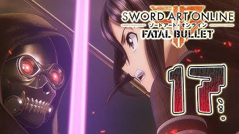 Sword Art Online: Fatal Bullet Walkthrough Part 17 - Kirito Mode (PS4, PC, XOne) No Commentary
