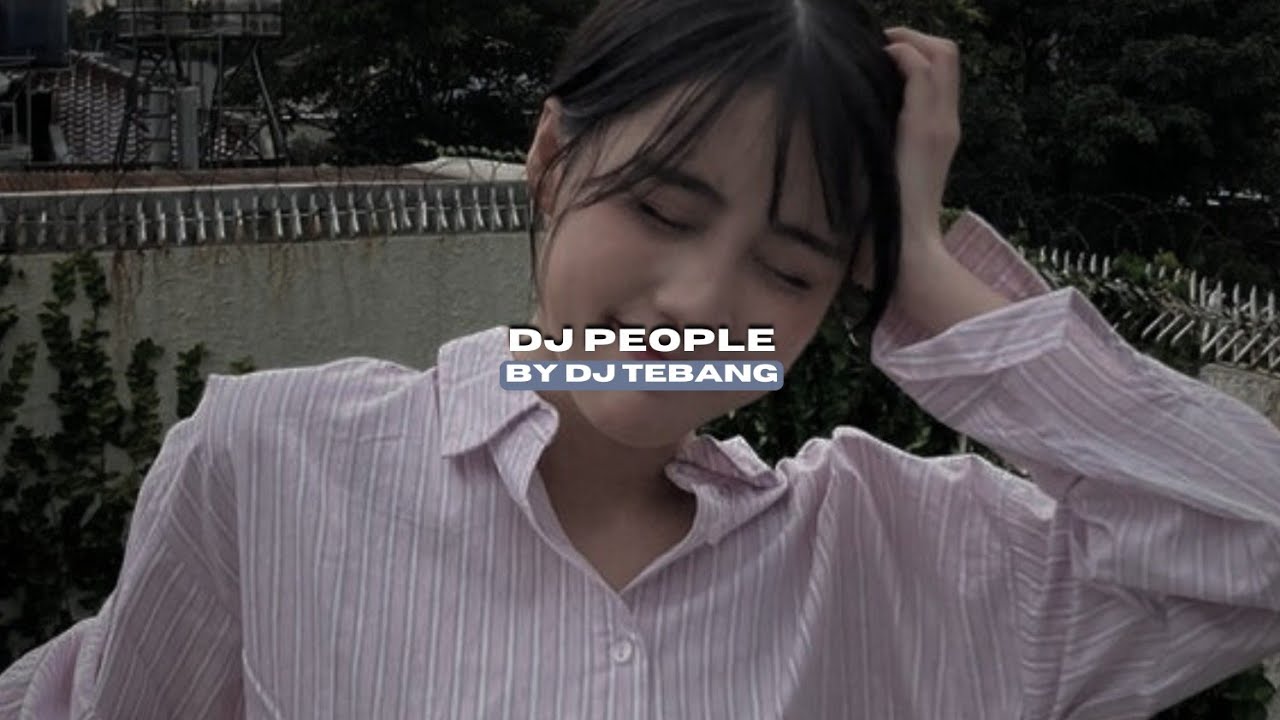 DJ PEOPLE BY DJ TEBANG VIRAL TIKTOK MENGKANEE!!