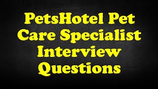 Details PetsHotel Pet Care Specialist Interview Questions Update