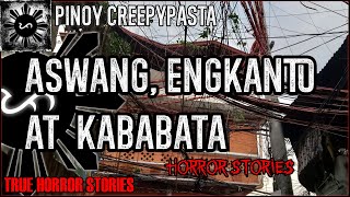 Aswang, Engkanto, at Kababata  | True Horror Stories | Pinoy Creepypasta