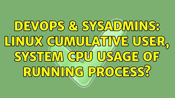 DevOps & SysAdmins: Linux Cumulative User, System CPU Usage of Running Process?