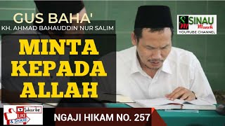 Gus Baha Ngaji Hikam 257: MINTA KEPADA ALLAH © Sinau Maneh