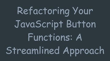 Refactoring Your JavaScript Button Functions: A Streamlined Approach
