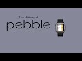 The Rise and Fall and Rise Again of Pebble - History of Pebble