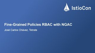 Fine-Grained Policies RBAC with NGAC - José Carlos Chávez, Tetrate