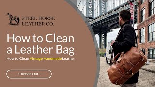 How to clean a handmade leather bag ...