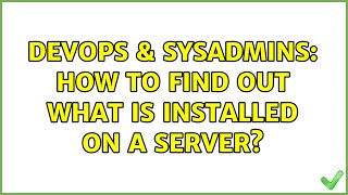 Famous DevOps & SysAdmins: How to find out what is installed on a server? Profile