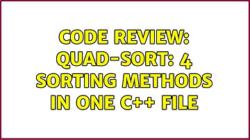 Code Review: Quad-sort: 4 sorting methods in one C++ file (5 Solutions!!)
