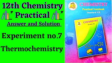 Experiment no.7 Thermochemistry | 12th chemistry practical book solved with Answers and solutions |