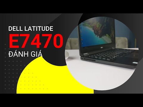 Đánh giá Dell Latitude E7470 - Laptop văn phòng màn hình đẹp, hiệu năng ổn