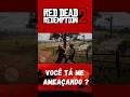 🔥VOCÊ TÁ ME AMEAÇANDO ? - RED DEAD REDEMPTION 2🔥