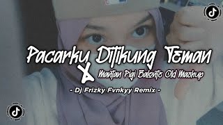 DJ PACARKU DITIKUNG TEMAN X MANTAN PIGI BALONTE X TAKE AWAY MASHUP BANGERS OLD VIRAL TIKTOK 2022