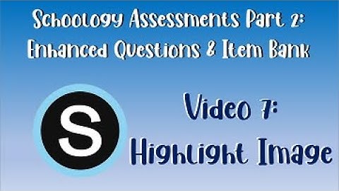 Schoology Assessments Part 2: Highlight Image
