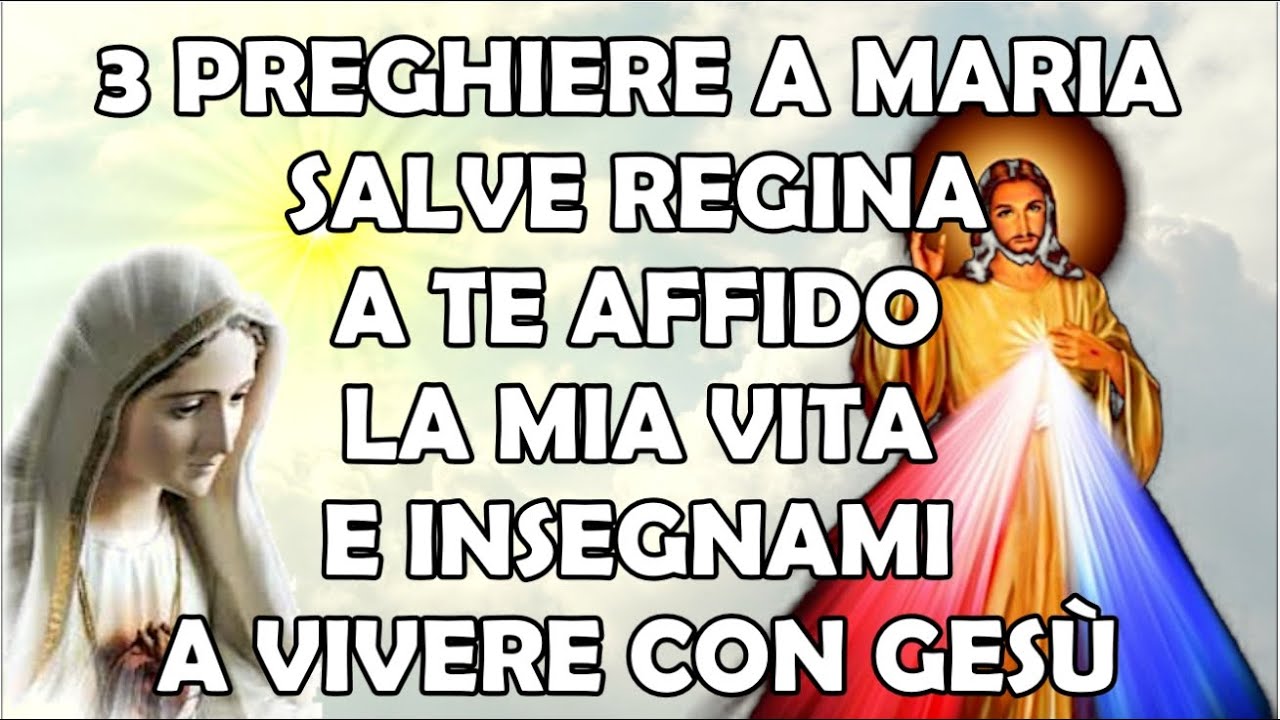 3 Preghiere a Maria | Salve Regina A Te Affido la Mia Vita e Insegnami