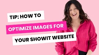 Tip: How to optimize images for your Showit website