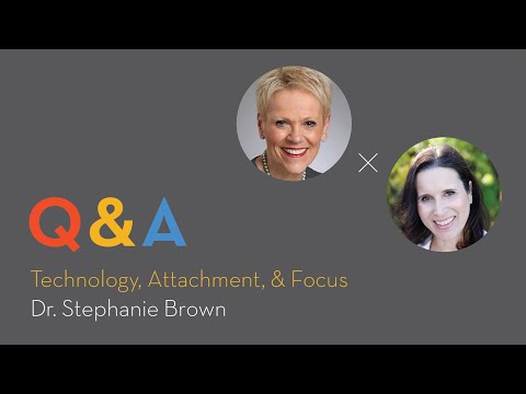 Technology, Attachment, & Focus with Dr. Stephanie Brown