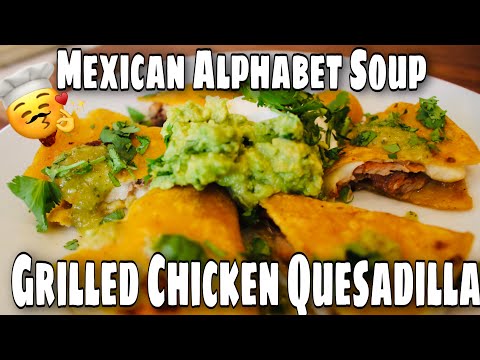 MEXICAN ALPHABET SOUP & GRILLED CHICKEN QUESADILLA | SOPA DE LETRAS 😋