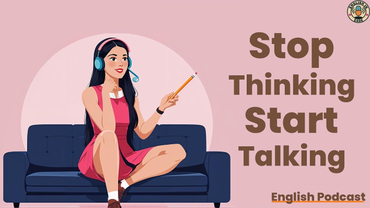 Stop Thinking, Start Talking | Speak English Naturally Without Fear | English Podcast