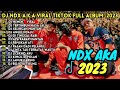 NDX AKA FULL ALBUM DJ VIRAL TIKTOK FULLBASS JEDAG JEDUG TERBARU 2023