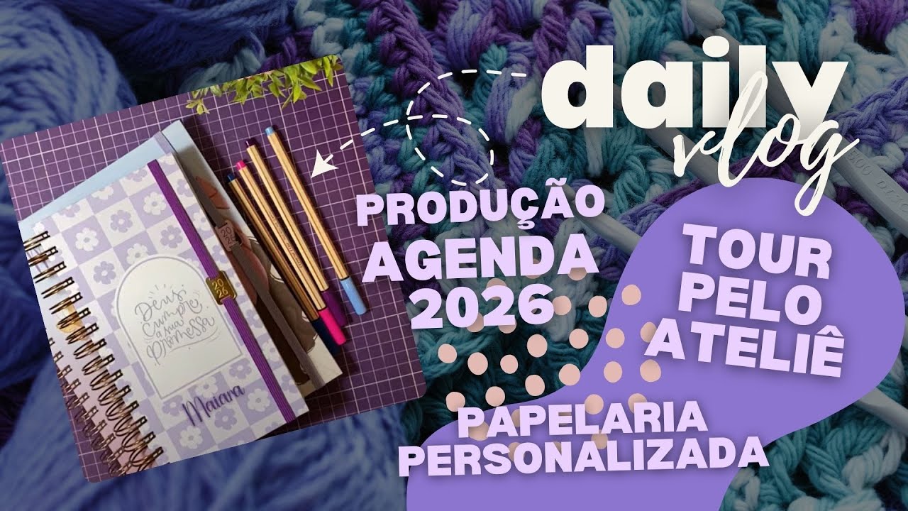 DAILY VLOG:VLOG PRODUÇÃO DE AGENDAS PERSONALIZADAS | TOUR PELO ATELIÊ - MAIARA ORBEN