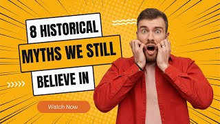 8 Historical Myths We Still Believe In | History Myths | Myths VS Reality