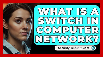 What Is A Switch In Computer Network? - SecurityFirstCorp.com