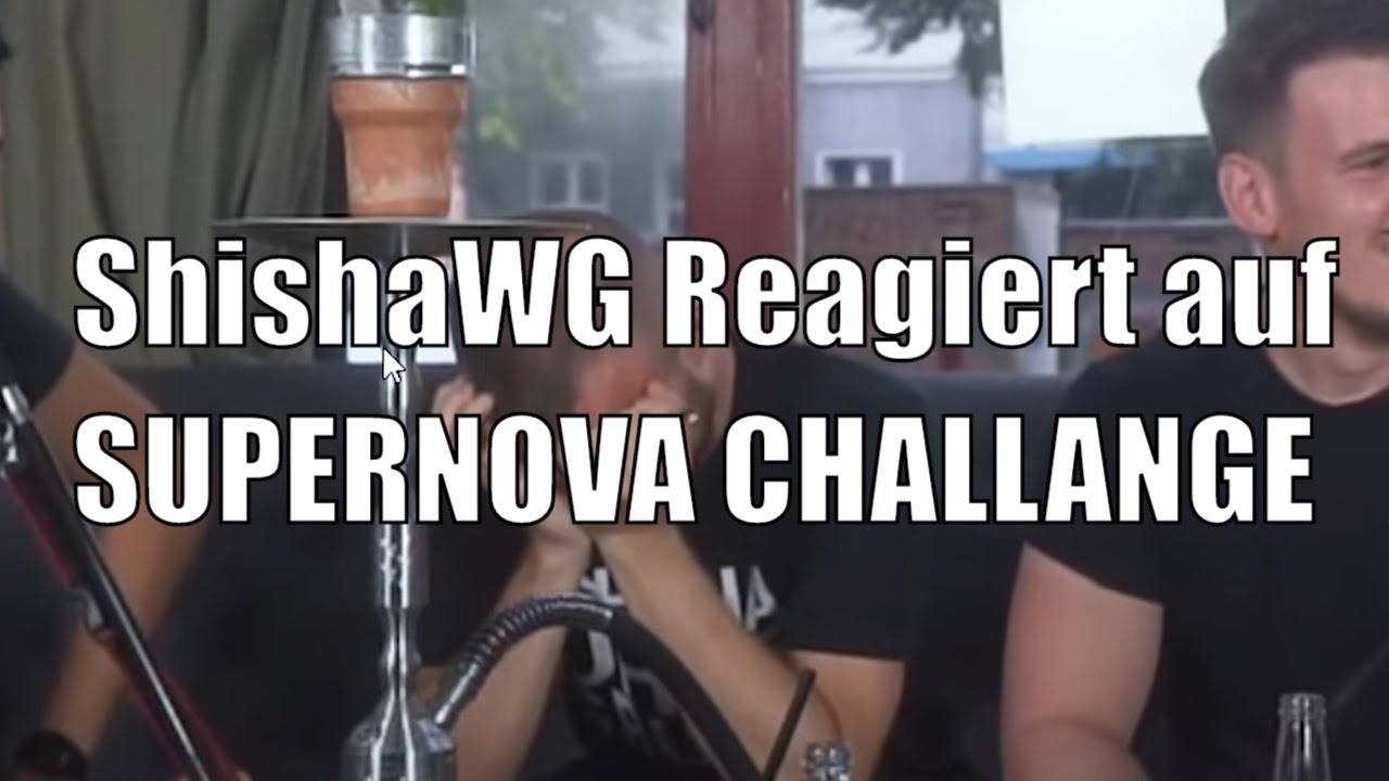 ShishaWG reagiert auf SUPERNOVA CHALLENGE von NoaBlackBerlin!