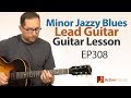 Minor Key Blues Lead Guitar Lesson - Jazzy Style Blues - EP308