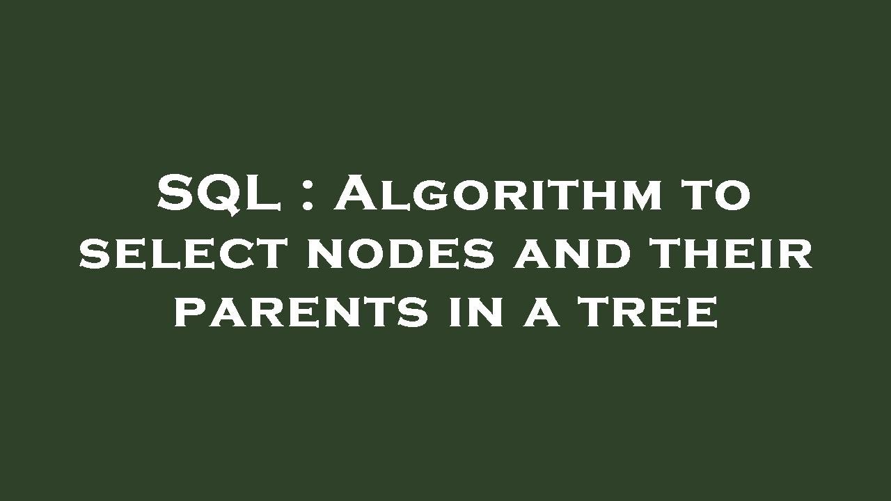 SQL : Algorithm to select nodes and their parents in a tree - YouTube