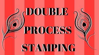 DOUBLE PROCESS STAMPING