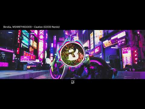 Skrxlla, WEARETHEGOOD - Caution (GOOD Remix)