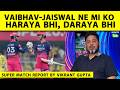 🔴SUPER MATCH REPORT BY VIKRANT GUPTA: Why Did Mumbai Not Show The Courage Vaibhav-Jaiswal Showed?