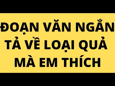 Video VIẾT MỘT ĐOẠN VĂN NGẮN TẢ VỀ LOẠI QUẢ MÀ EM THÍCH - youtube