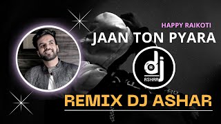 Jaan Ton Pyara (REMIX) | Happy Raikoti | Ardaas | Dj Ashar | (DJ Original Mix) #remix
