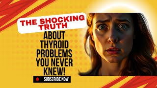 The Shocking Truth About Thyroid Problems You Never Knew