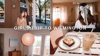 GIRLS WEEKEND IN WILMINGTON