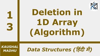 Deletion in 1D Array (Algorithm) [Hindi] | Kaushal Madhu