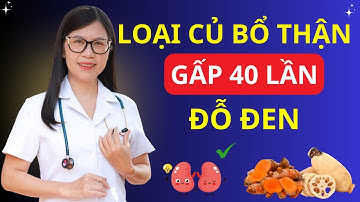 7 Loại Củ bổ Thận gấp 40 lần Đỗ Đen, Càng ăn càng khỏe Thận I Dr Hương