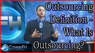 Outsourcing Definition - What Is Outsourcing? | http://careerfh.com