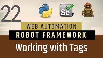 Part 22- Tags | Grouping Tests in Robot FrameworkRobot | Selenium with Python