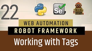Part 22- Tags | Grouping Tests in Robot FrameworkRobot | Selenium with Python