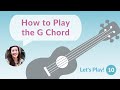 How to Play the G Chord | Let's Play! Ukulele for Beginners