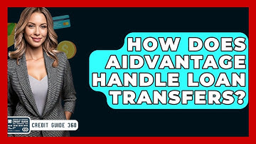 How Does Aidvantage Handle Loan Transfers? - CreditGuide360.com