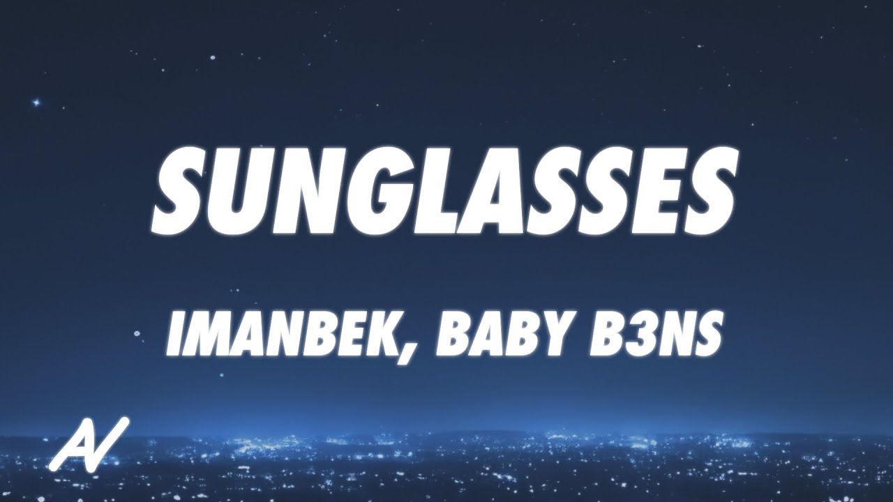 Imanbek Baby B3ns   Sunglasses Lyrics