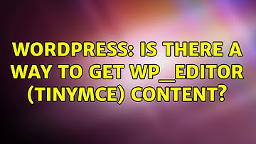 Wordpress: Is there a way to get wp_editor (tinymce) content? (3 Solutions!!)