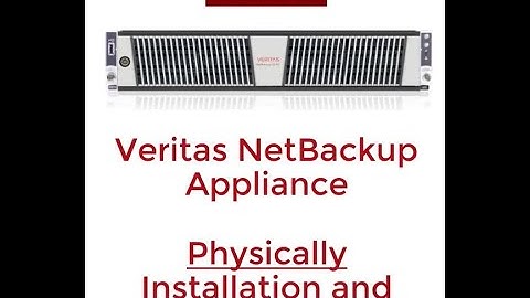 Veritas NetBackup Appliance Installation and Configuration Physically
